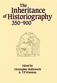 The Inheritance of Historiography, 350-900 (Paperback)