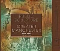 Public Sculpture of Greater Manchester (Paperback)