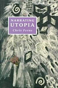 Narrating Utopia : Ideology, Gender, Form in Utopian Literature (Hardcover)