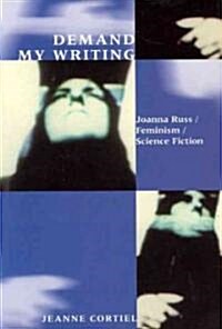 Demand My Writing: Joanna Russ, Feminism, Science Fiction (Hardcover)