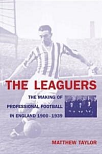 The Leaguers: The Making of Professional Football in England 1900-1939 (Hardcover)