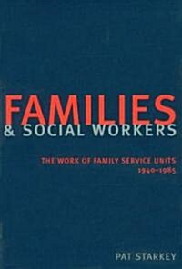 Families and Social Workers : The Work of Family Service Units 1940-1985 (Hardcover)