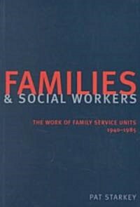 Families and Social Workers : The Work of Family Service Units 1940-1985 (Paperback)
