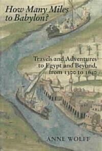 How Many Miles to Babylon?: Travels and Adventures to Egypt and Beyond, from 1300 to 1640 (Paperback)