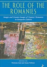 The Role of the Romanies : Images and Counter Images of Gypsies/romanies in European Cultures (Paperback)