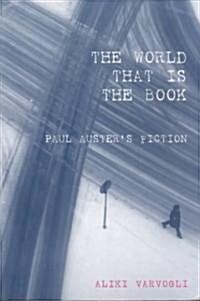 The World That is the Book : Paul Austers Fiction (Paperback)
