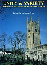 Unity And Variety : A History of the Church in Devon and Cornwall (Paperback)