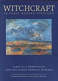 Witchcraft in Early Modern Scotland : James VIs Demonology and the North Berwick Witches (Paperback)