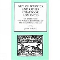 Guy of Warwick and Other Chapbook Romances : Six Tales from the Popular Literature of Pre-Industrial England (Paperback)