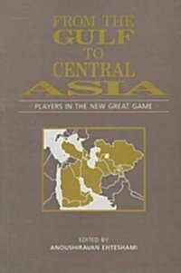 From the Gulf to Central Asia : Players in the New Great Game (Paperback)