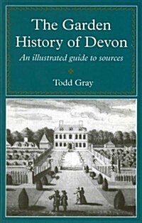 The Garden History of Devon : An Illustrated Guide to Sources (Paperback)