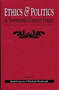 Ethics and Politics in Seventeenth Century France (Hardcover)