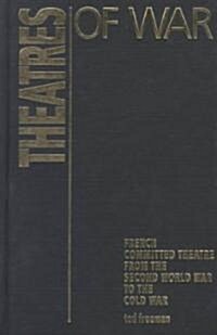 Theatres of War : French Committed Theatre from the Second World War to the Cold War (Hardcover)