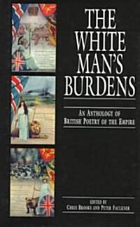 The White Mans Burdens : An Anthology of British Poetry of the Empire (Hardcover)