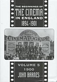 The Beginnings Of The Cinema In England,1894-1901: Volume 5 : 1900 (Hardcover)