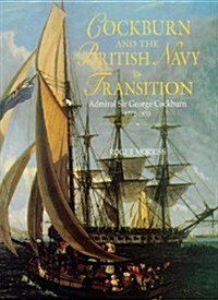 Cockburn and the British Navy in Transition : Admiral Sir George Cockburn 1772-1853 (Hardcover)