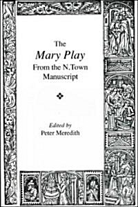 The Mary Play : From the N. town Manuscript (Paperback)