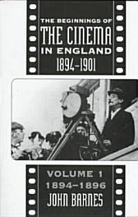 The Beginnings Of The Cinema In England,1894-1901: Volume 1 : 1894-1896 (Hardcover)