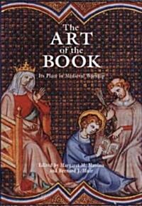 The Art of the Book : Its Place in Medieval Worship (Hardcover)