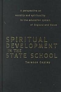 Spiritual Development In The State School : A Perspective on Worship and Spirituality in the Education System of England and Wales (Hardcover)
