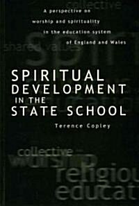 Spiritual Development In The State School : A Perspective on Worship and Spirituality in the Education System of England and Wales (Paperback)