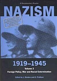 Nazism 1919–1945 Volume 3 : Foreign Policy, War and Racial Extermination: A Documentary Reader (Paperback, New edition, with rewritten chapters on the exterm)