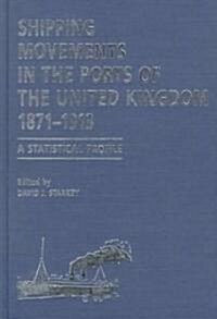 Shipping Movements in the Ports of the United Kingdom, 1871-1913 (Hardcover)