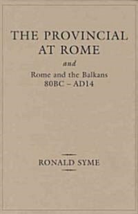 The Provincial at Rome : and, Rome and the Balkans 80BC-AD14 (Hardcover)