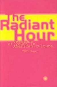 The Radiant Hour : Versions of Youth in American Culture (Hardcover)