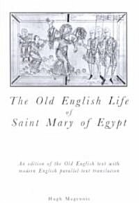 Old English Life of St Mary of Egypt : An Edition of the Old English Text with Modern English Parallel-Text Translation (Paperback)