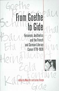 From Goethe to Gide : Feminism, Aesthetics and the Literary Canon in France and Germany, 1770-1936 (Paperback)