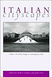 Italian Cityscapes : Culture and Urban Change in Italy from the 1950s to the Present (Hardcover)