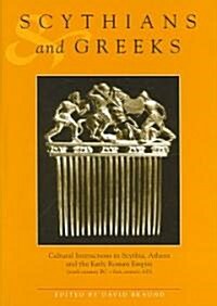Scythians and Greeks : Cultural Interaction in Scythia, Athens and the Early Roman Empire - Sixth Century BC to First Century AD (Hardcover)
