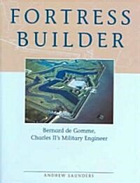 Fortress Builder : Bernard de Gomme, Charles IIs Military Engineer (Hardcover)