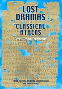 Lost Dramas of Classical Athens : Greek Tragic Fragments (Hardcover)