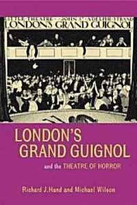 Londons Grand Guignol and the Theatre of Horror (Hardcover)