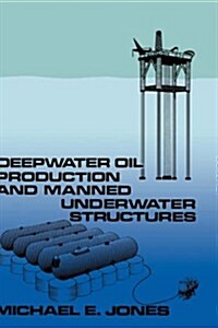 Deepwater Oil Production and Manned Underwater Structures (Hardcover)