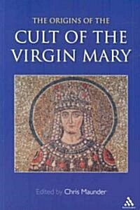 Origins of the Cult of the Virgin Mary (Paperback)