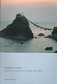 Travellers Visions : French Literary Encounters with Japan, 1887-2004 (Paperback)