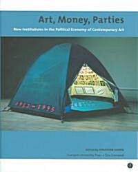 Art, Money, Parties : New Institutions in the Political Economy of Contemporary Art (Hardcover)