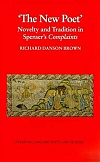 The New Poet: Novelty and Tradition in Spensers Complaints (Paperback)