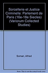 Sorcellerie et Justice Criminelle : Le Parlement de Paris (16e-18e Siecles) (Hardcover, New ed)
