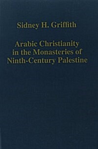 Arabic Christianity in the Monasteries of Ninth-century Palestine (Hardcover)