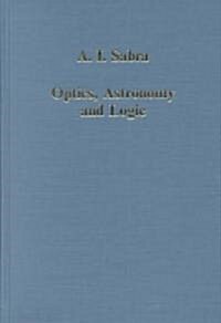 Optics, Astronomy and Logic : Studies in Arabic Science and Philosophy (Hardcover)