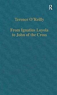 From Ignatius Loyola to John of the Cross : Spirituality and Literature in Sixteenth-Century Spain (Hardcover, New ed)