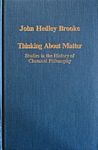 Thinking About Matter : Studies in the History of Chemical Philosophy (Hardcover)