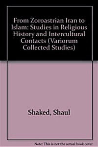 From Zoroastrian Iran to Islam : Studies in Religious History and Intercultural Contacts (Hardcover)