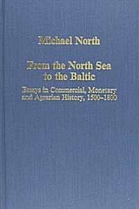 From the North Sea to the Baltic : Essays in Commercial, Monetary and Agrarian History, 1500–1800 (Hardcover)