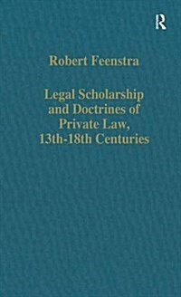Legal Scholarship and Doctrines of Private Law, 13th–18th centuries (Hardcover)