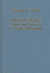 Liturgical Calendars, Saints and Services in Medieval England (Hardcover)